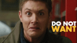 Dean Do Not Want.gif