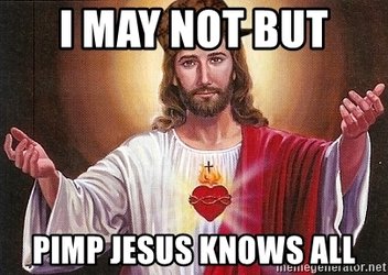i-may-not-but-pimp-jesus-knows-all.jpg
