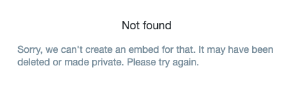 Screenshot of error message: Not found Sorry, we can't create an embed for that. It may have been deleted or made private. Please try again.