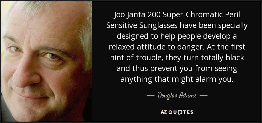 quote-joo-janta-200-super-chromatic-peril-sensitive-sunglasses-have-been-specially-designed-douglas-adams-46-44-63.jpg